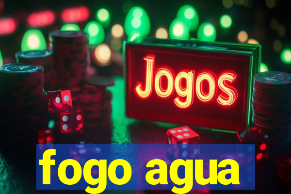 fogo agua